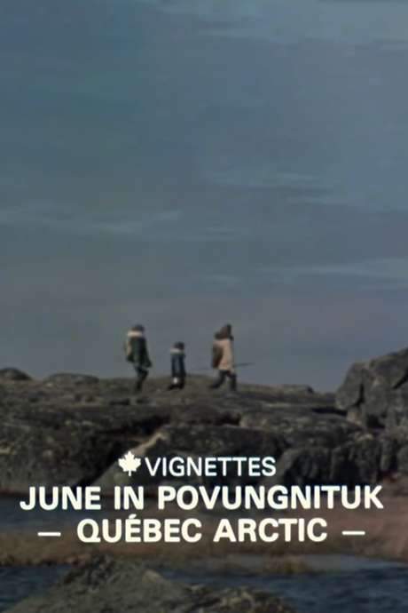 Canada Vignettes: June in Povungnituk - Quebec Arctic
